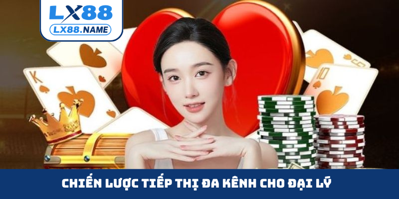 Chiến lược tiếp thị đa kênh cho đại lý